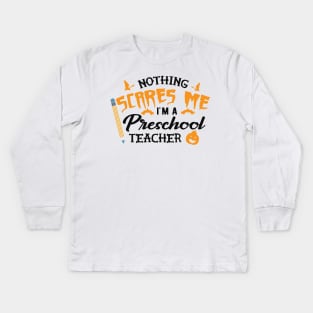 Preschool Teacher - Nothing scares me I'm preschool teacher Kids Long Sleeve T-Shirt